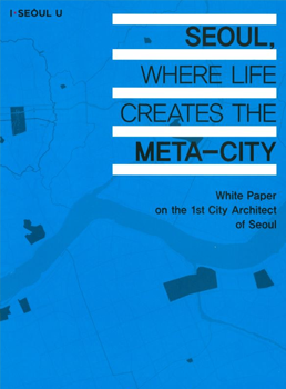 Seoul, where life creates the meta-city, White paper on the 1st City Architect of seoul